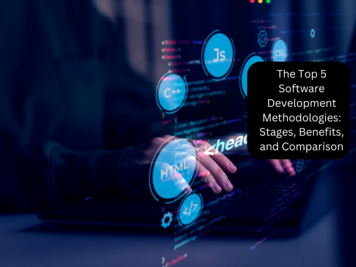 The Top 5 Software Development Methodologies: Stages, Benefits, and Comparison