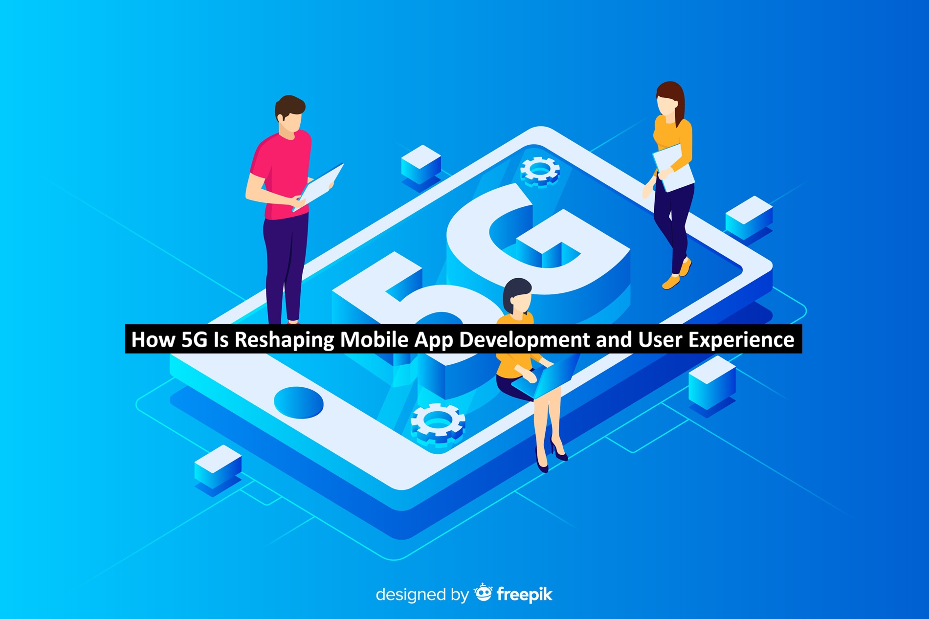 How 5G Is Reshaping Mobile App Development and User Experience | Tech ...