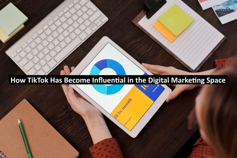 How TikTok Has Become Influential in the Digital Marketing Space